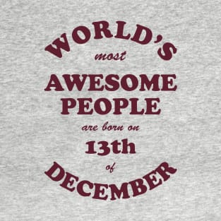 World's Most Awesome People are born on 13th of December T-Shirt